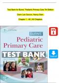 TEST BANK For Burns’ Pediatric Primary Care, 7th Edition, By Dawn Garzon Maaks, Nancy Starr, All Chapters 1 - 46, Complete Newest Version