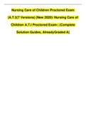 Nursing Care of Children Proctored Exam  (A.T.I)(7 Versions) (New 2020)/ Nursing Care of  Children A.T.I Proctored Exam | (Complete  Solution Guides, Already Graded A)