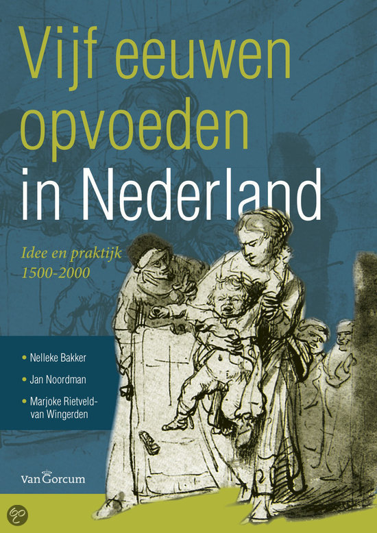 Historische Pedagogiek - Vijf eeuwen opvoeden in Nederland - stof EERSTE deeltentamen