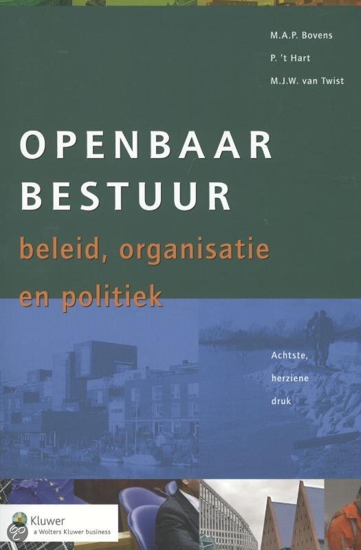 Openbaar Bestuur: beleid, organisatie en politiek.  M.A.P. Bovens, P. ’t Hart & M.J.W. van Twist. Achtste, herziene druk