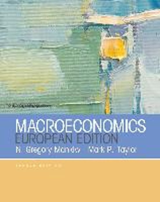 Summary Macroeconomics I lectures and book Macroeconomics Euopean Edition by Greg Mankiw and Mark P. Taylor (Dutch summary)