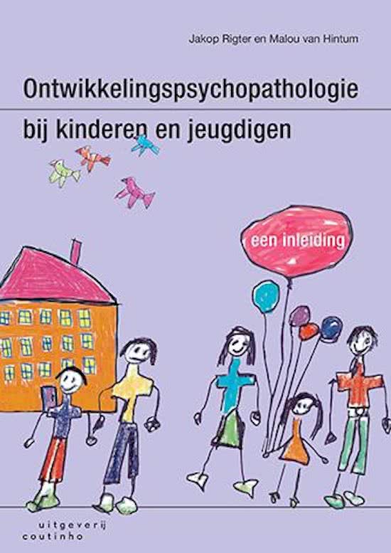 Samenvatting uit het boek Ontwikkelingspsychopathologie bij kinderen en jeugdigen